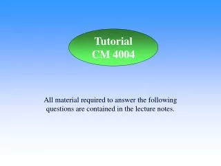 All material required to answer the following questions are contained in the lecture notes.