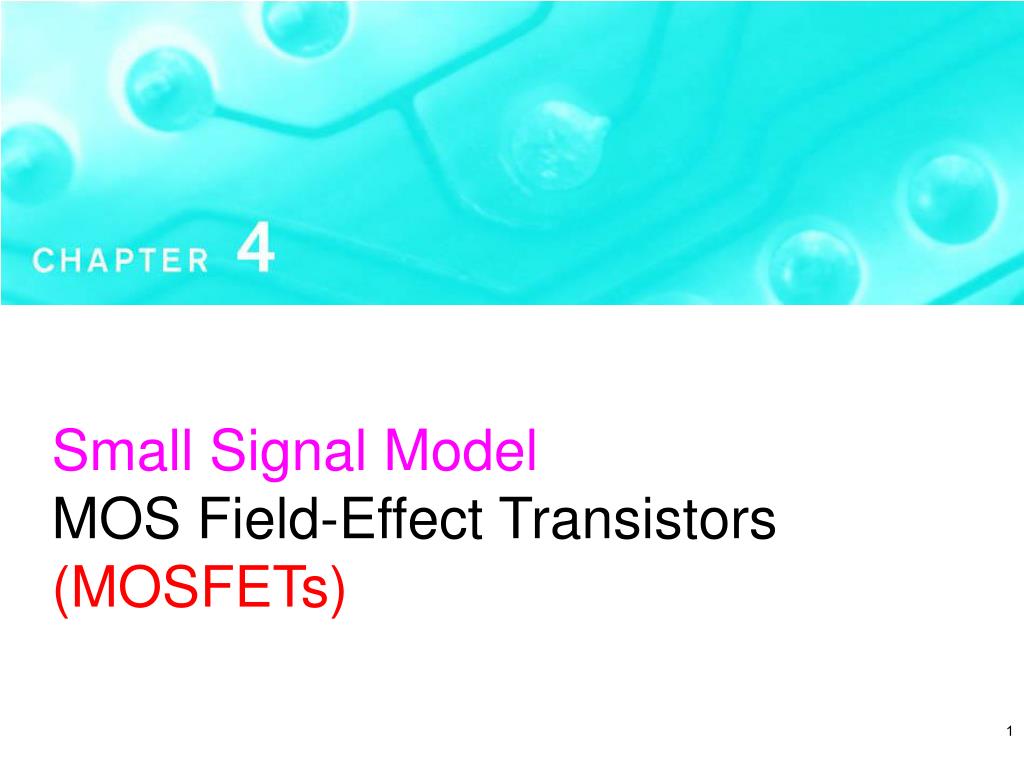 PPT - Small Signal Model MOS Field-Effect Transistors (MOSFETs ...