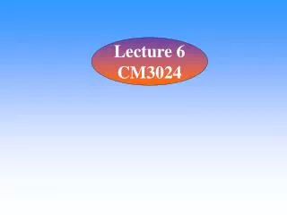 Lecture 6 CM3024