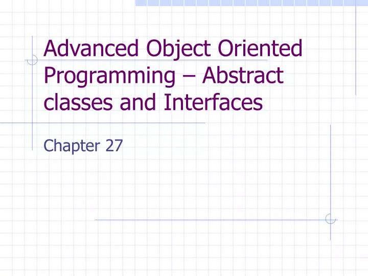 advanced object oriented programming abstract classes and interfaces
