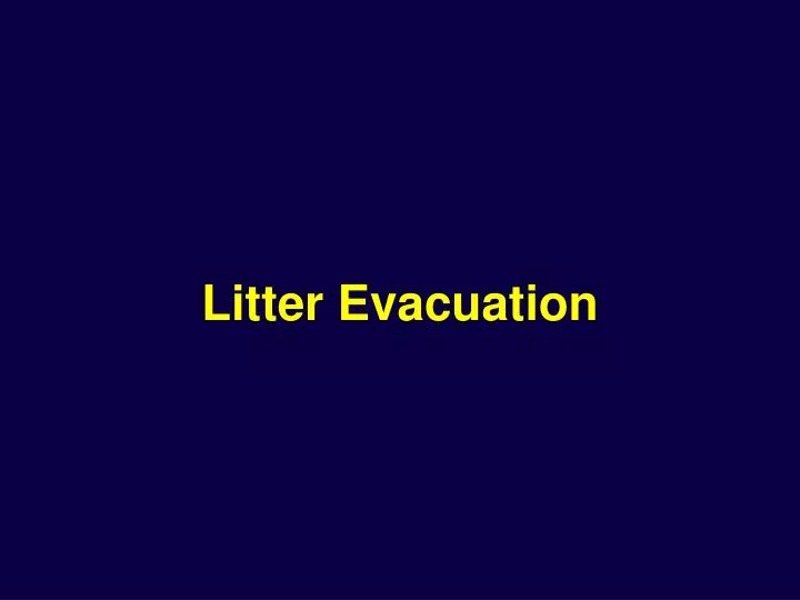 litter evacuation