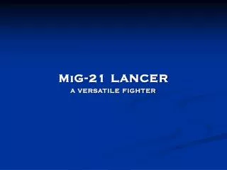 MiG-21 LANCER A VERSATILE FIGHTER