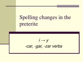 Spelling changes in the preterite