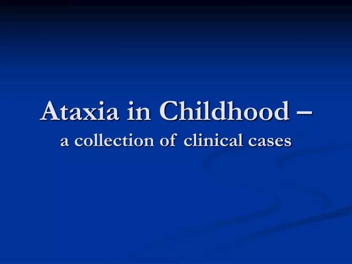 ataxia in childhood a collection of clinical cases