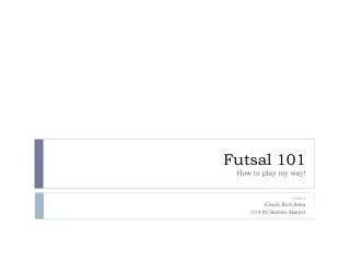 Futsal 101 How to play my way!