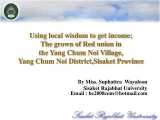 By Miss. Suphattra Wayaloon Sisaket Rajabhat University Email : bc2008com@hotmail