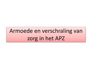 armoede en verschraling van zorg in het apz