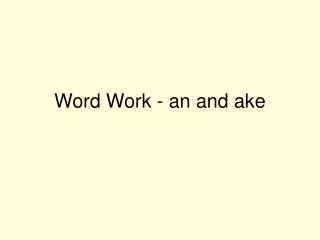 Word Work - an and ake