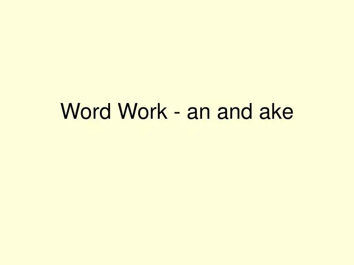 word work an and ake
