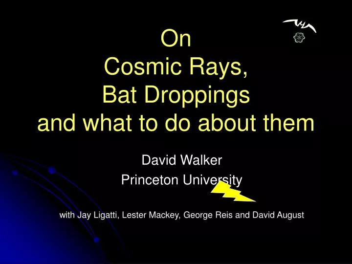 on cosmic rays bat droppings and what to do about them