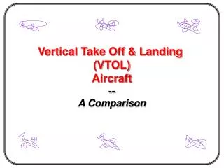 Vertical Take Off &amp; Landing (VTOL) Aircraft -- A Comparison