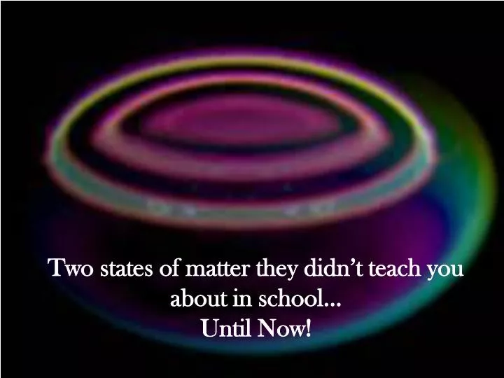 two states of matter they didn t teach you about in school until now