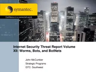 Internet Security Threat Report Volume XII: Worms, Bots, and BotNets