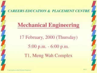 Mechanical Engineering 17 February, 2000 (Thursday) 5:00 p.m. - 6:00 p.m. T1, Meng Wah Complex