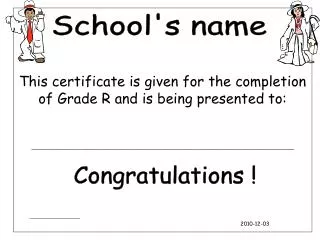 This certificate is given for the completion of Grade R and is being presented to: