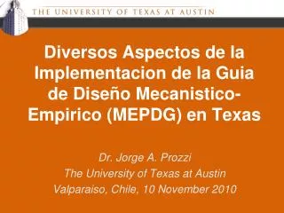Dr. Jorge A. Prozzi The University of Texas at Austin Valparaiso, Chile, 10 November 2010