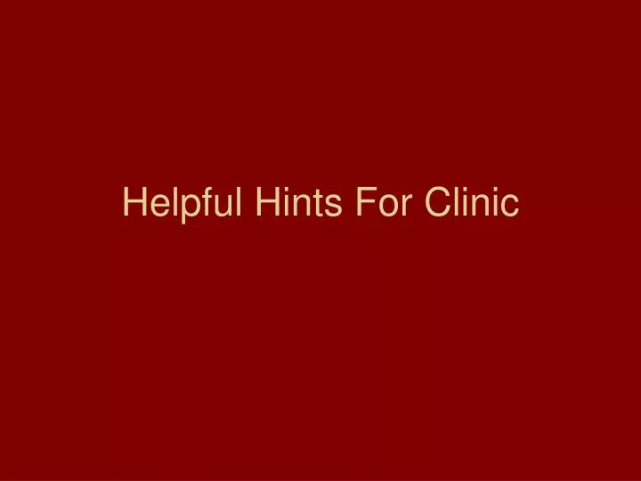 helpful hints for clinic