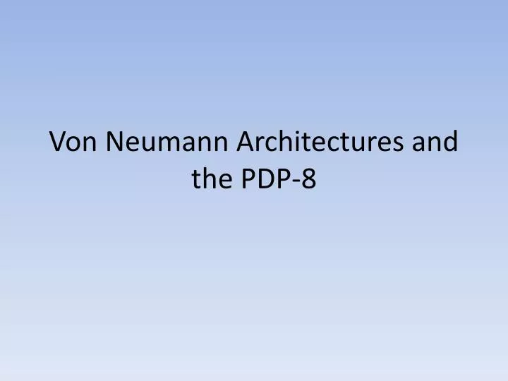 von neumann architectures and the pdp 8