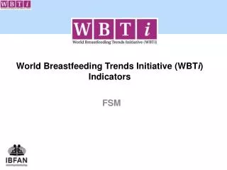 World Breastfeeding Trends Initiative ( WBT i ) Indicators