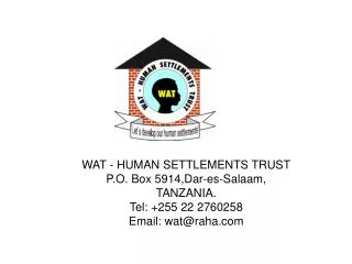 WAT - HUMAN SETTLEMENTS TRUST P.O. Box 5914,Dar-es-Salaam, TANZANIA. Tel: +255 22 2760258