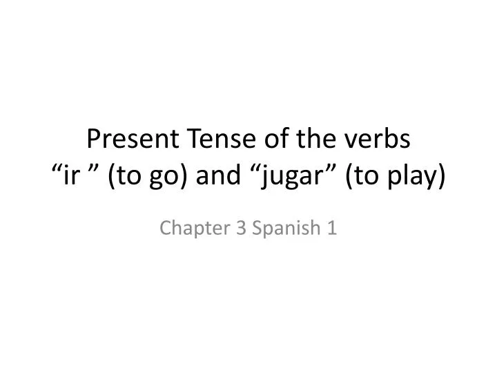 present tense of the verbs ir to go and jugar to play