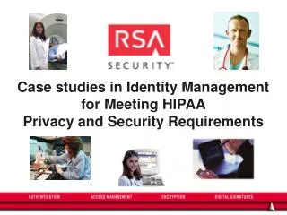 Case studies in Identity Management for Meeting HIPAA Privacy and Security Requirements