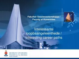 Fakulteit Geesteswetenskappe / Faculty of Humanities Interessante loopbaangeleenthede /