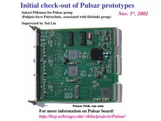 For more information on Pulsar board: hep.uchicago/~thliu/projects/Pulsar/