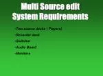 Multi Source edit System Requirements - slide 1