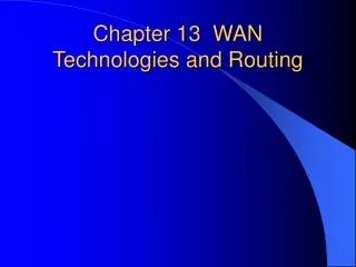 Chapter 13 WAN Technologies and Routing