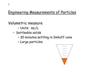 Engineering Measurements of Particles Volumetric measure Units: mL/L Settleable solids