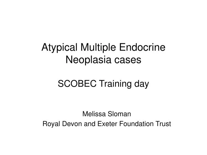 atypical multiple endocrine neoplasia cases scobec training day
