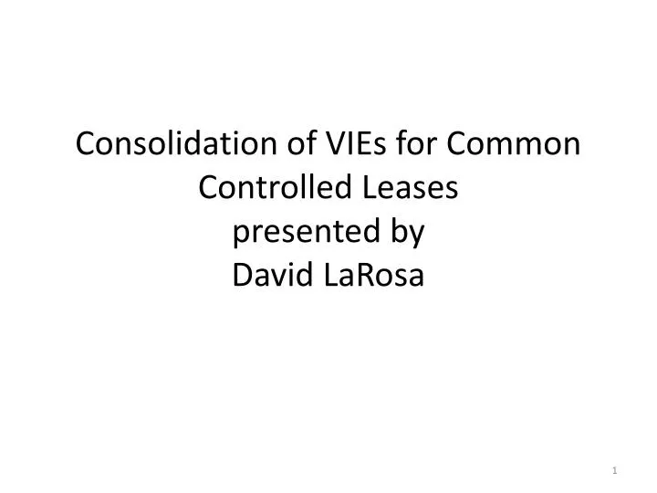 consolidation of vies for common controlled leases presented by david larosa
