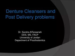 Denture Cleansers and Post Delivery problems Dr. Sandra AlTarawneh DDS, MS, FACP