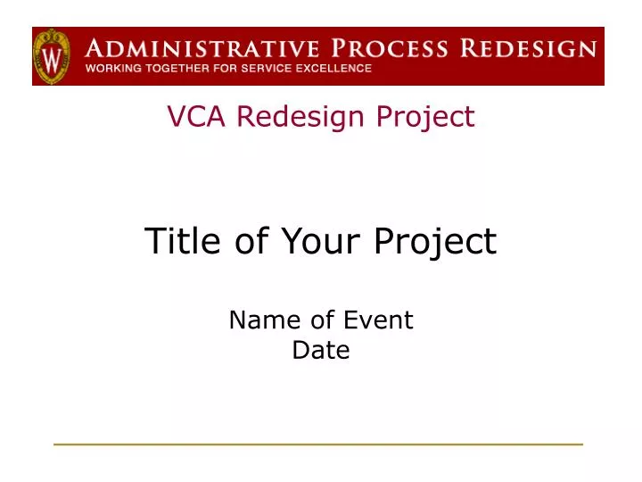 vca redesign project title of your project name of event date