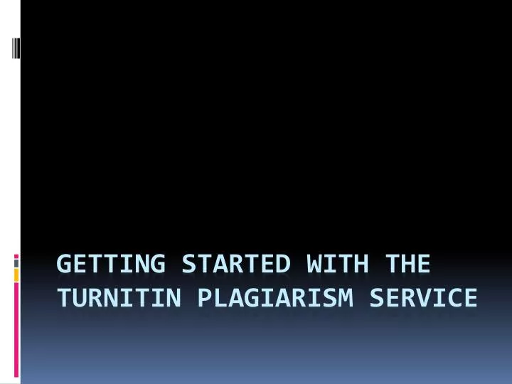 getting started with the turnitin plagiarism service