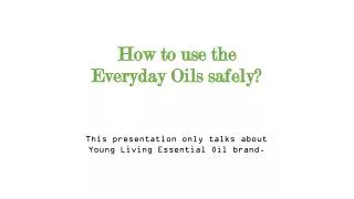 How to use the Everyday Oils safely?