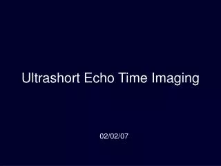 Ultrashort Echo Time Imaging