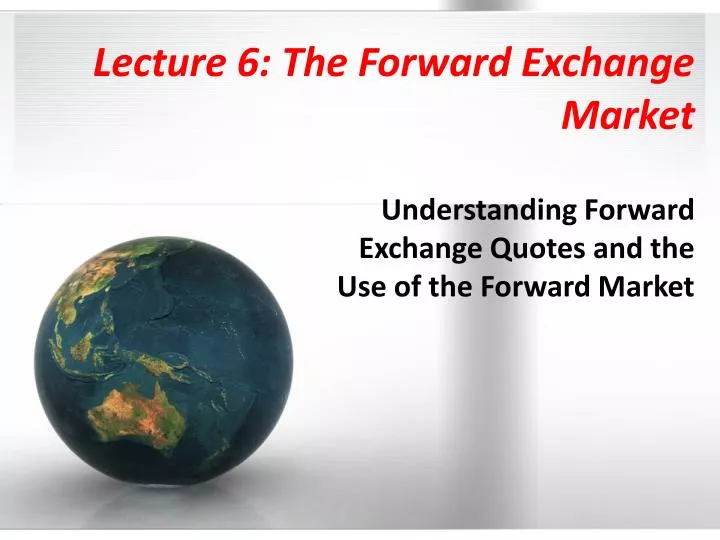 lecture 6 the forward exchange market