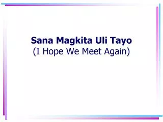 Sana Magkita Uli Tayo (I Hope We Meet Again)