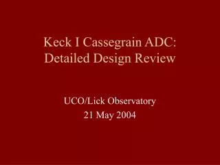 Keck I Cassegrain ADC: Detailed Design Review