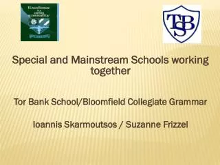 Special and Mainstream Schools working together Tor Bank School/Bloomfield Collegiate Grammar