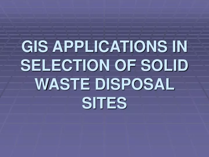 gis applications in selection of solid waste disposal sites