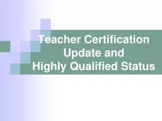 Teacher Certification Update and Highly Qualified Status