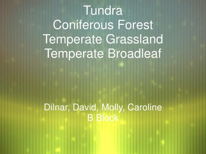 tundra coniferous forest temperate grassland temperate broadleaf