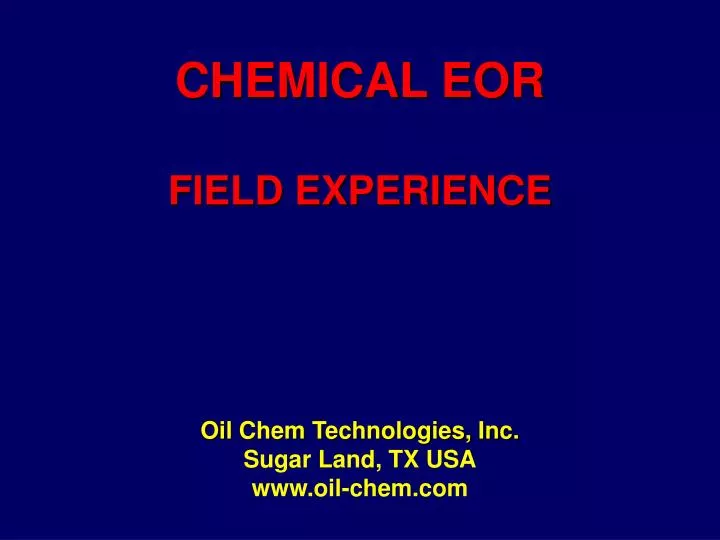 chemical eor field experience oil chem technologies inc sugar land tx usa www oil chem com
