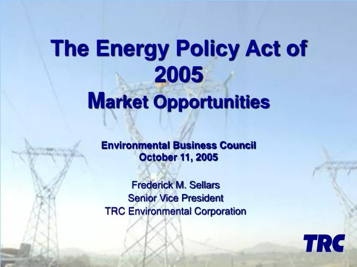 the energy policy act of 2005 m arket opportunities environmental business council october 11 2005