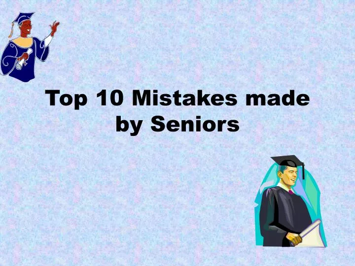 top 10 mistakes made by seniors
