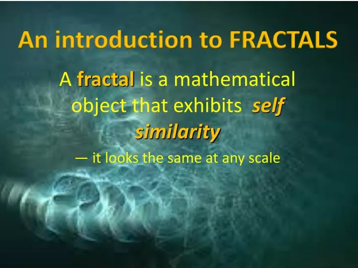 a fractal is a mathematical object that exhibits self similarity it looks the same at any scale