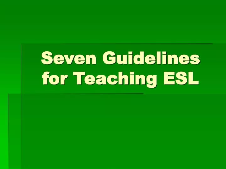 seven guidelines for teaching esl